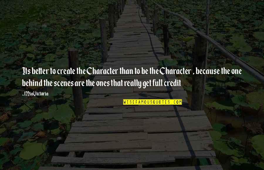 Ones Character Quotes By MiaVictoria: Its better to create the Character than to