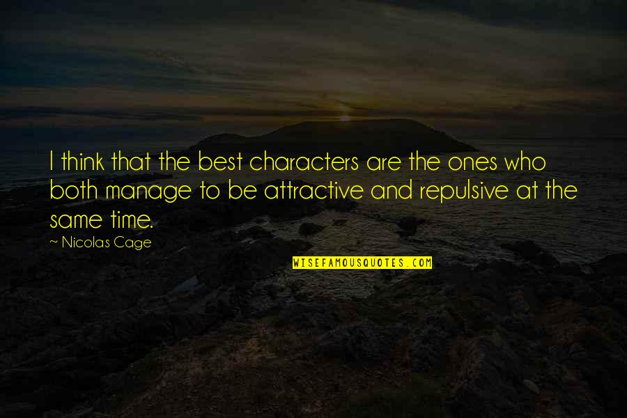 Ones Character Quotes By Nicolas Cage: I think that the best characters are the