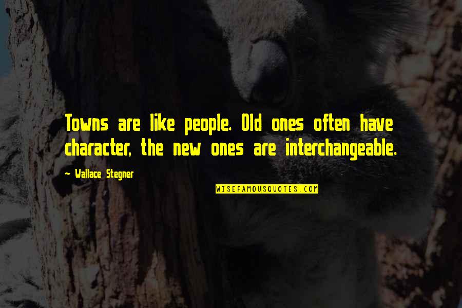 Ones Character Quotes By Wallace Stegner: Towns are like people. Old ones often have