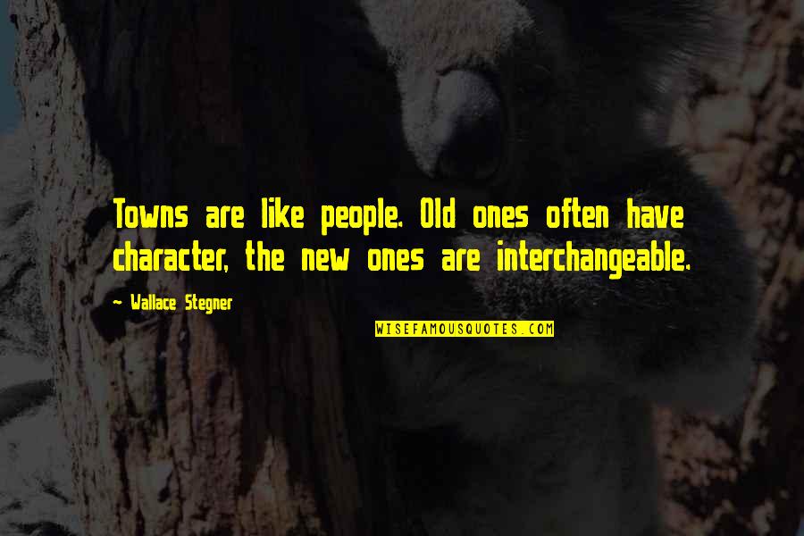 Ones Character Quotes By Wallace Stegner: Towns are like people. Old ones often have Ones Character Quotes By Wallace Stegner: Towns are like people. Old ones often have