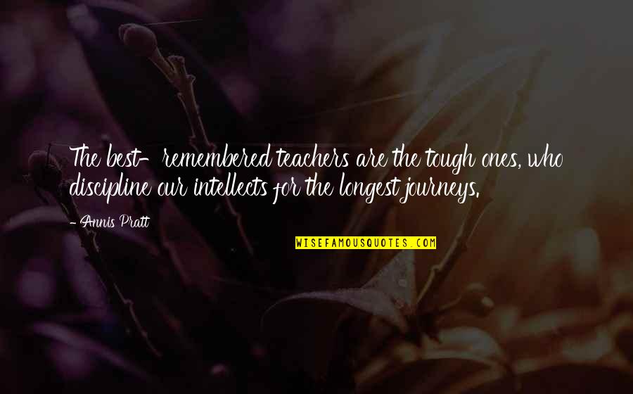 Ones For Best Quotes By Annis Pratt: The best-remembered teachers are the tough ones, who Ones For Best Quotes By Annis Pratt: The best-remembered teachers are the tough ones, who