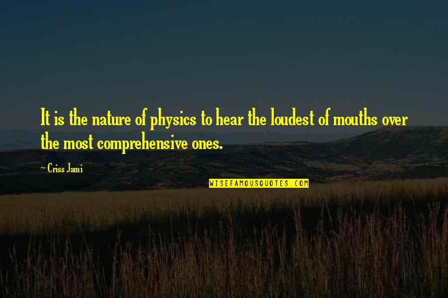 Ones For Best Quotes By Criss Jami: It is the nature of physics to hear Ones For Best Quotes By Criss Jami: It is the nature of physics to hear