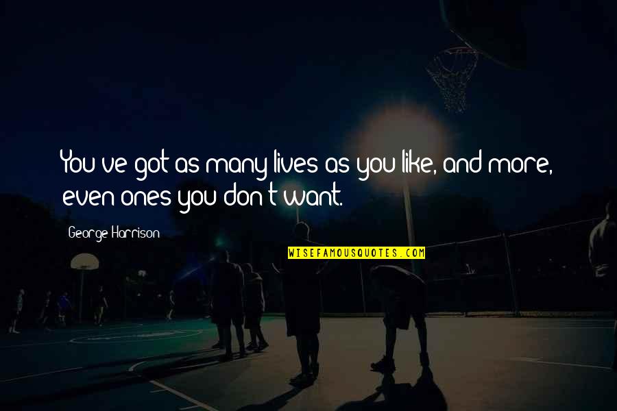 Ones For Best Quotes By George Harrison: You've got as many lives as you like,