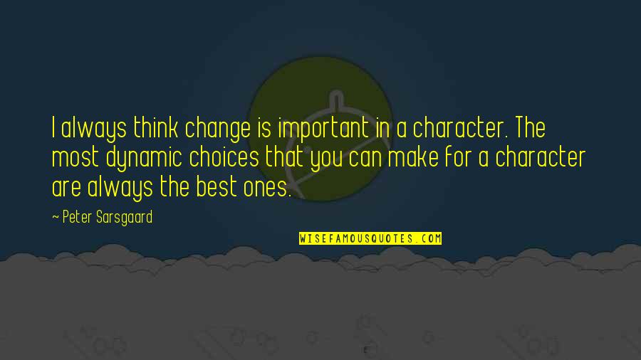Ones For Best Quotes By Peter Sarsgaard: I always think change is important in a