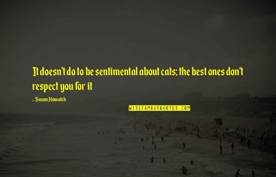 Ones For Best Quotes By Susan Howatch: It doesn't do to be sentimental about cats;