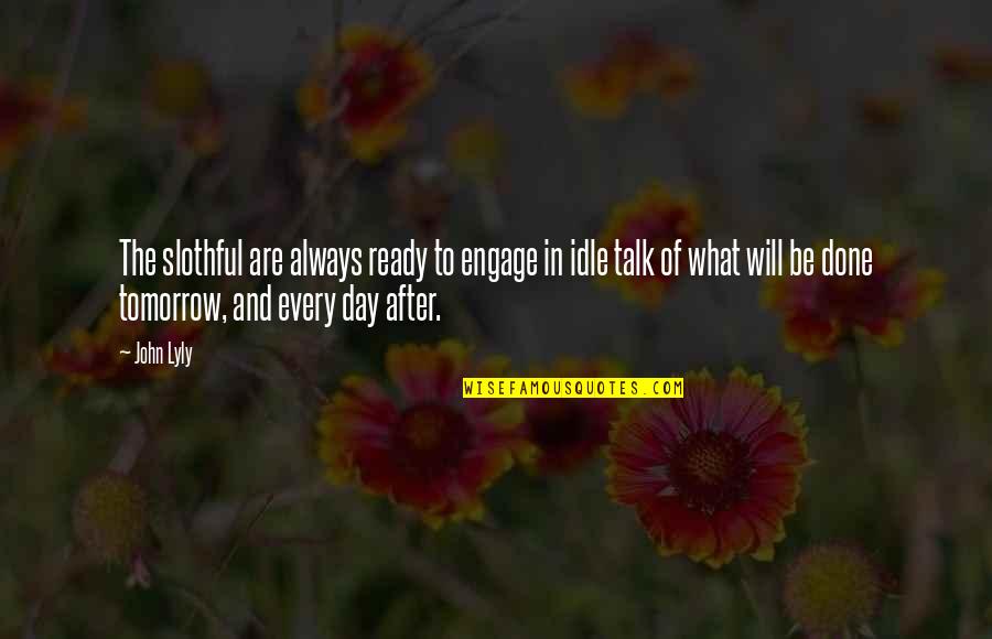 Ones For History Quotes By John Lyly: The slothful are always ready to engage in Ones For History Quotes By John Lyly: The slothful are always ready to engage in