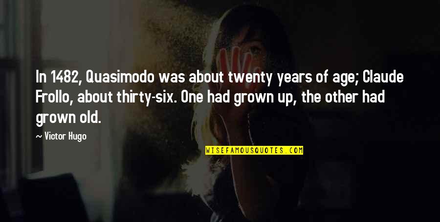 Ones For History Quotes By Victor Hugo: In 1482, Quasimodo was about twenty years of