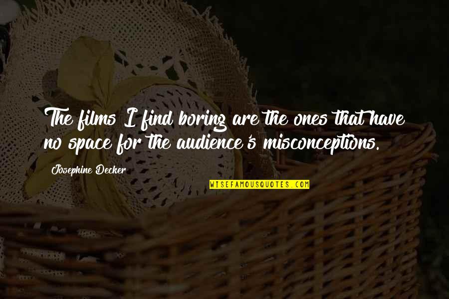 Ones For Quotes By Josephine Decker: The films I find boring are the ones Ones For Quotes By Josephine Decker: The films I find boring are the ones
