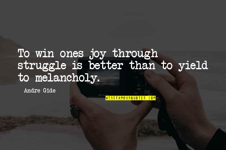 Ones Happiness Quotes By Andre Gide: To win ones joy through struggle is better