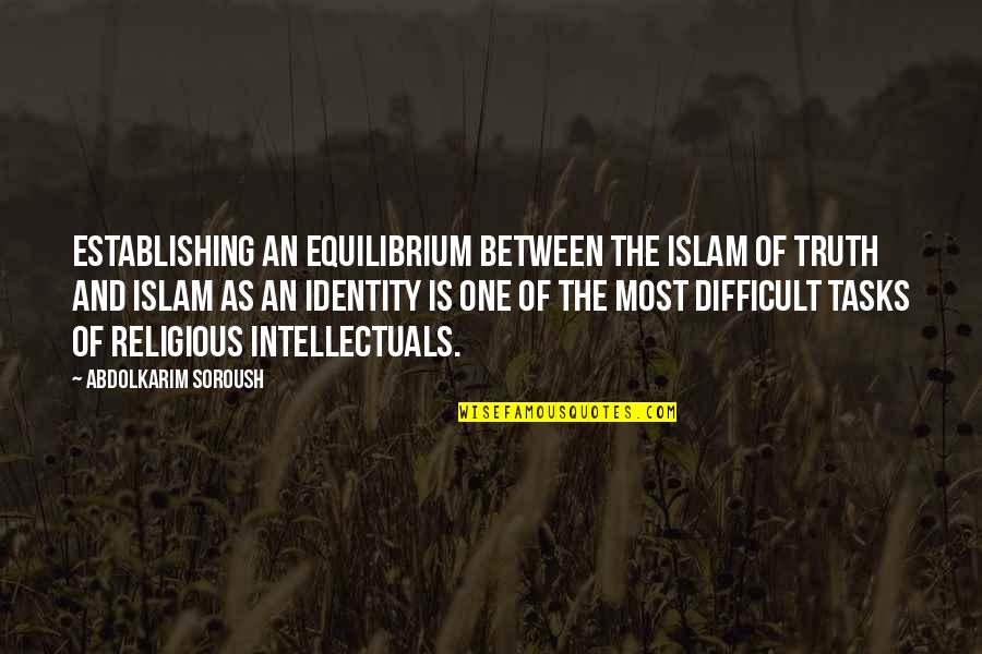 One's Identity Quotes By Abdolkarim Soroush: Establishing an equilibrium between the Islam of truth