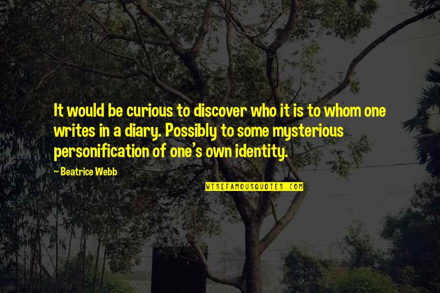 One's Identity Quotes By Beatrice Webb: It would be curious to discover who it