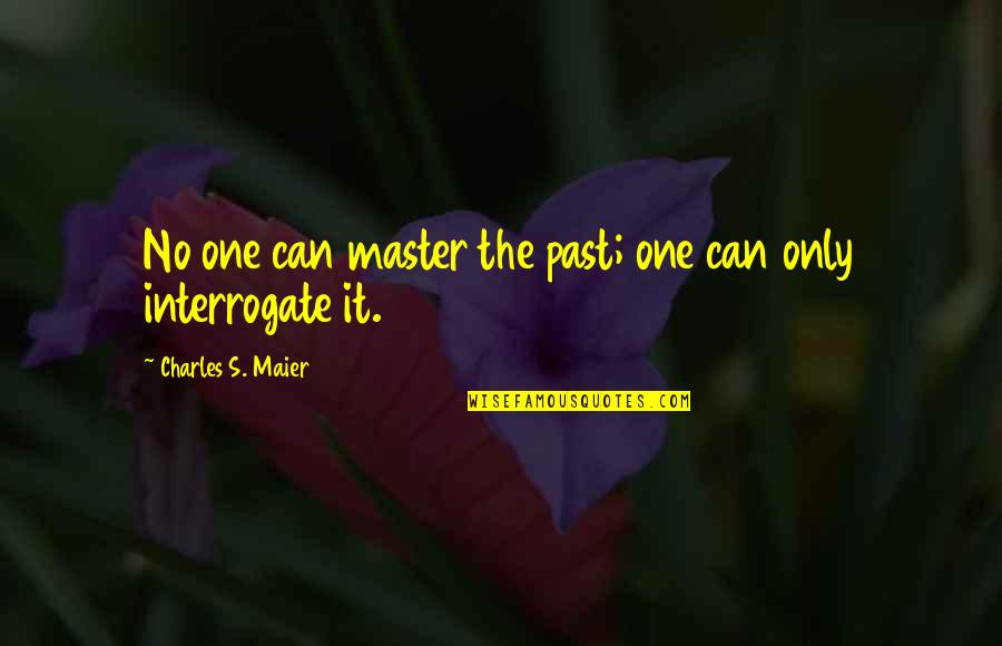 One's Identity Quotes By Charles S. Maier: No one can master the past; one can
