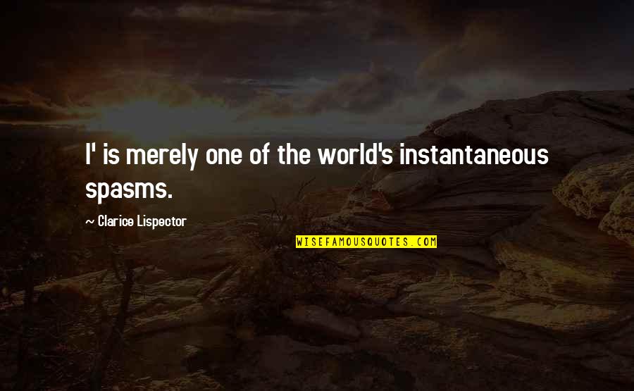 One's Identity Quotes By Clarice Lispector: I' is merely one of the world's instantaneous