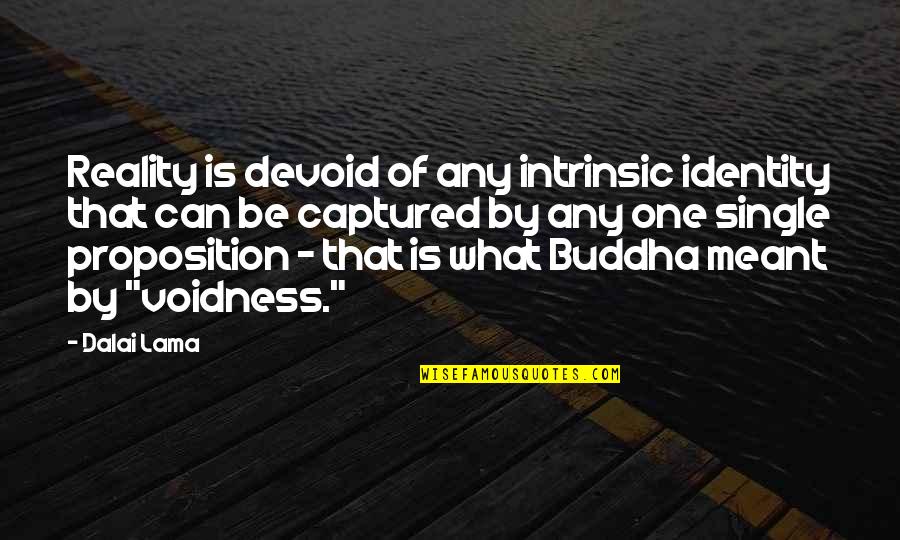 One's Identity Quotes By Dalai Lama: Reality is devoid of any intrinsic identity that