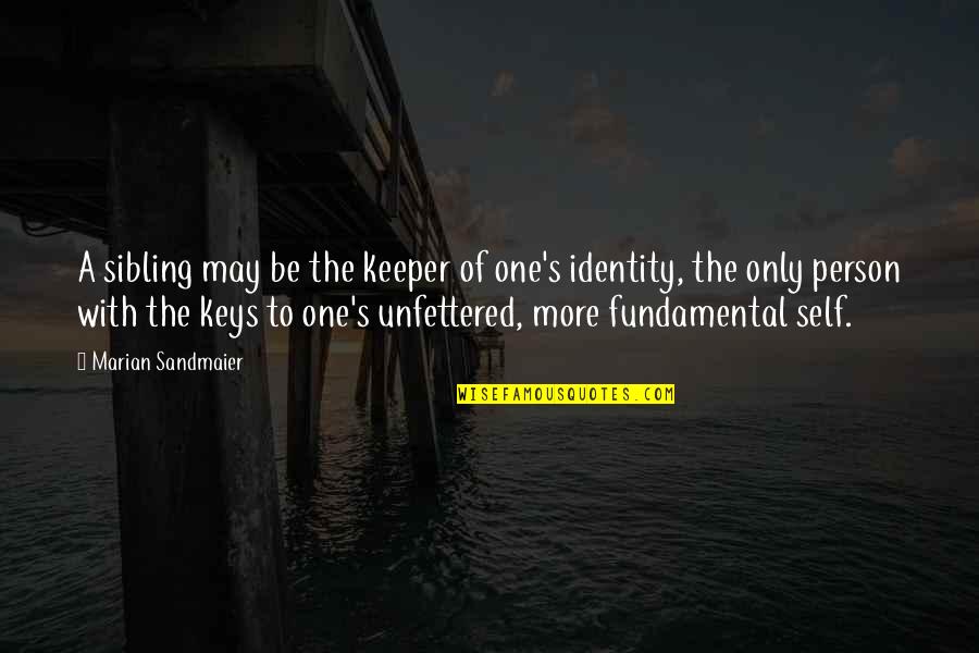 One's Identity Quotes By Marian Sandmaier: A sibling may be the keeper of one's