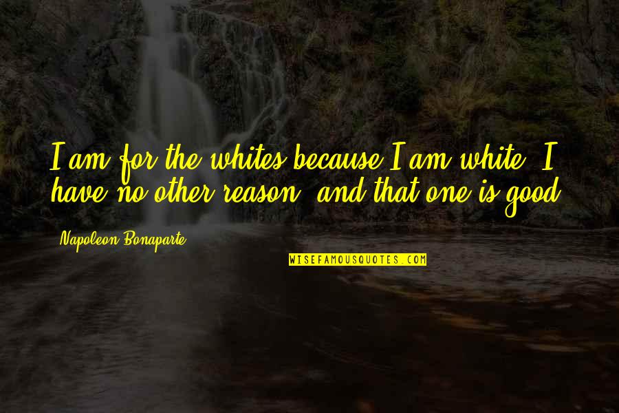 One's Identity Quotes By Napoleon Bonaparte: I am for the whites because I am