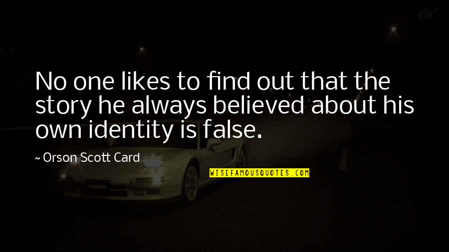 One's Identity Quotes By Orson Scott Card: No one likes to find out that the