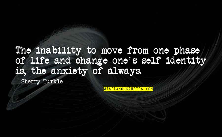 One's Identity Quotes By Sherry Turkle: The inability to move from one phase of