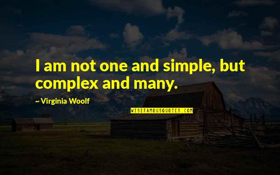 One's Identity Quotes By Virginia Woolf: I am not one and simple, but complex