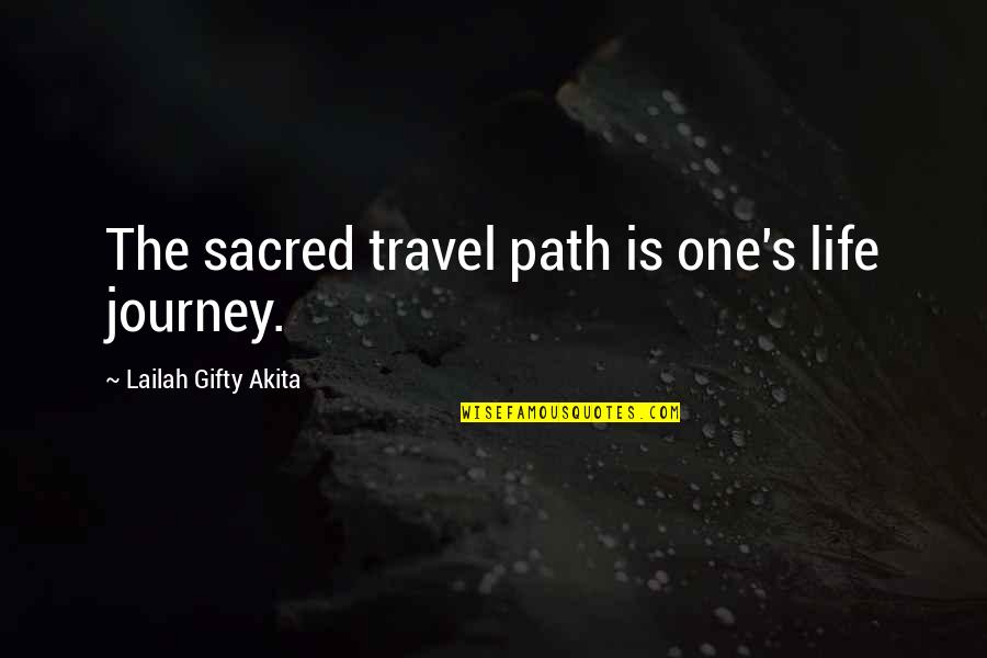 One's Life Journey Quotes By Lailah Gifty Akita: The sacred travel path is one's life journey.