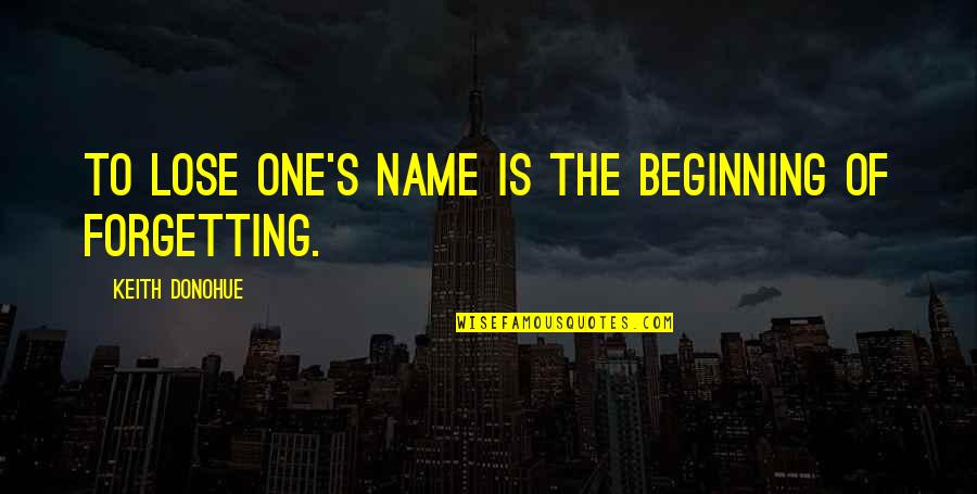 One's Name Quotes By Keith Donohue: To lose one's name is the beginning of