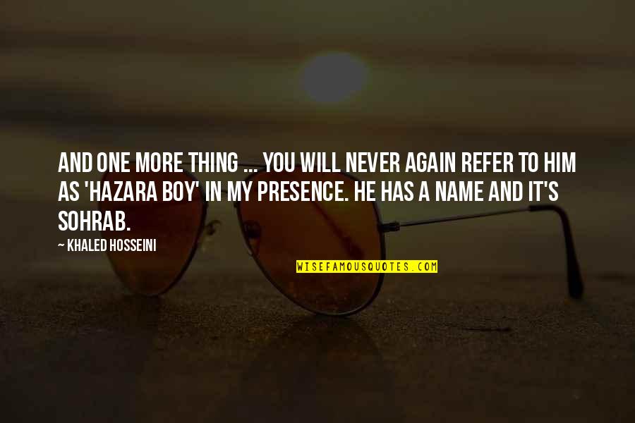 One's Name Quotes By Khaled Hosseini: And one more thing ... You will never