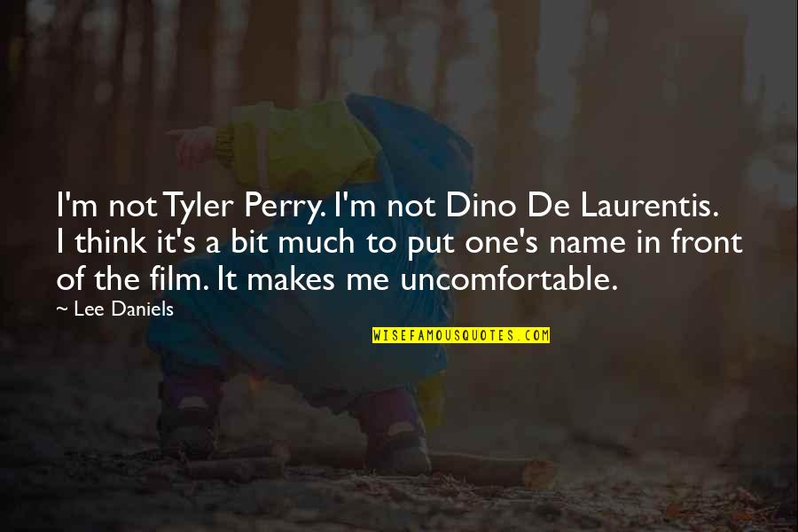 One's Name Quotes By Lee Daniels: I'm not Tyler Perry. I'm not Dino De
