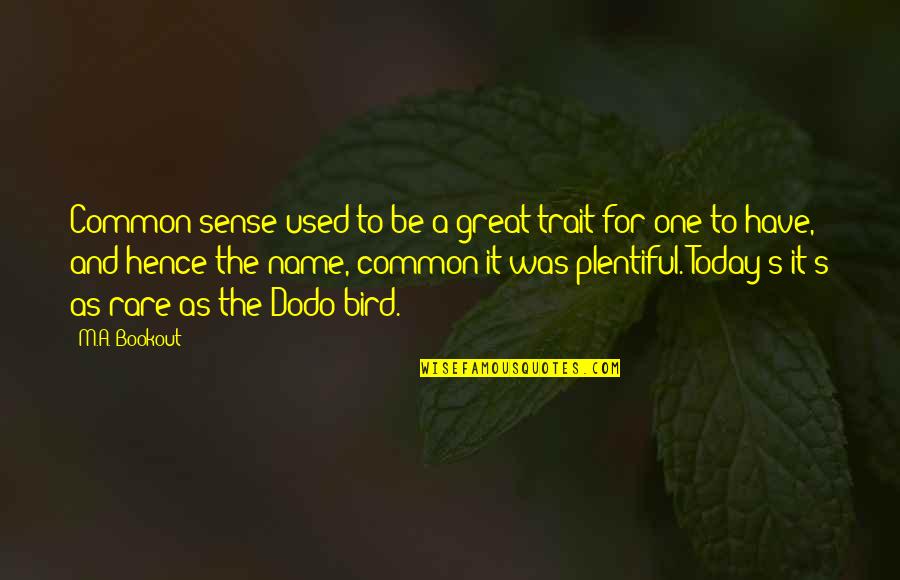 One's Name Quotes By M.A. Bookout: Common sense used to be a great trait