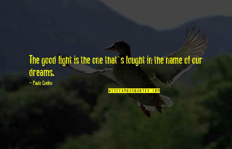 One's Name Quotes By Paulo Coelho: The good fight is the one that's fought