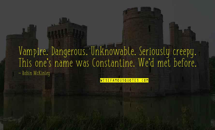 One's Name Quotes By Robin McKinley: Vampire. Dangerous. Unknowable. Seriously creepy. This one's name