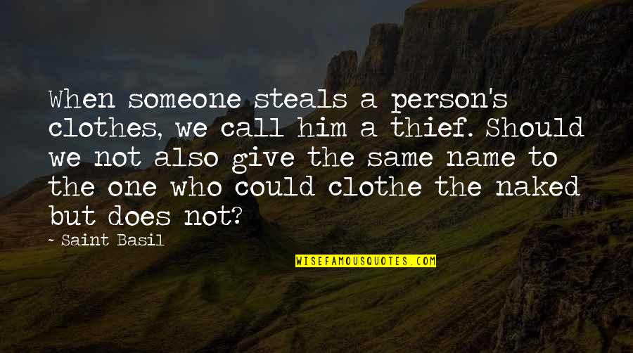 One's Name Quotes By Saint Basil: When someone steals a person's clothes, we call