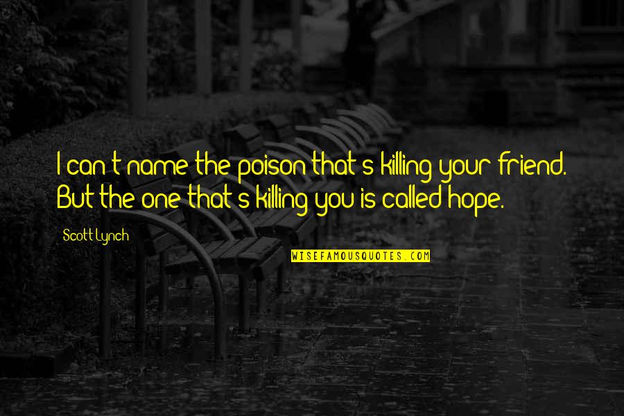 One's Name Quotes By Scott Lynch: I can't name the poison that's killing your