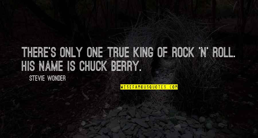One's Name Quotes By Stevie Wonder: There's only one true king of rock 'n'