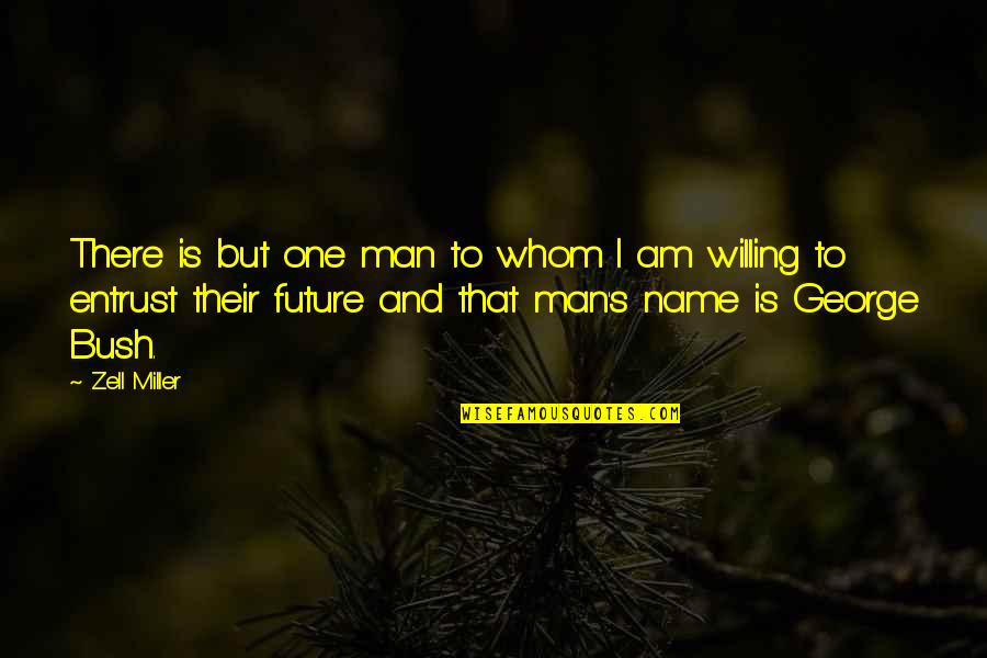 One's Name Quotes By Zell Miller: There is but one man to whom I
