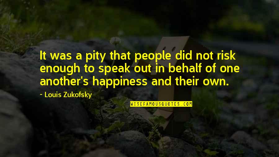 One's Own Happiness Quotes By Louis Zukofsky: It was a pity that people did not