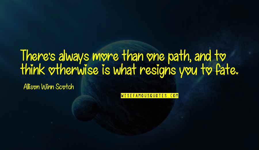 One's Path Quotes By Allison Winn Scotch: There's always more than one path, and to