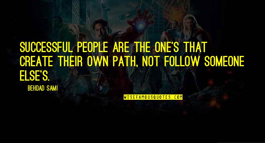 One's Path Quotes By Behdad Sami: Successful people are the one's that create their