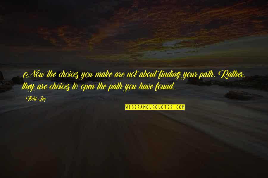 One's Path Quotes By Ilchi Lee: Now the choices you make are not about