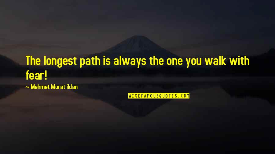 One's Path Quotes By Mehmet Murat Ildan: The longest path is always the one you