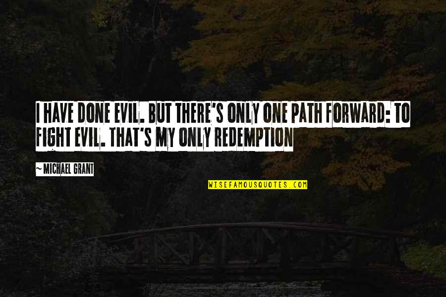 One's Path Quotes By Michael Grant: I have done evil. But there's only one