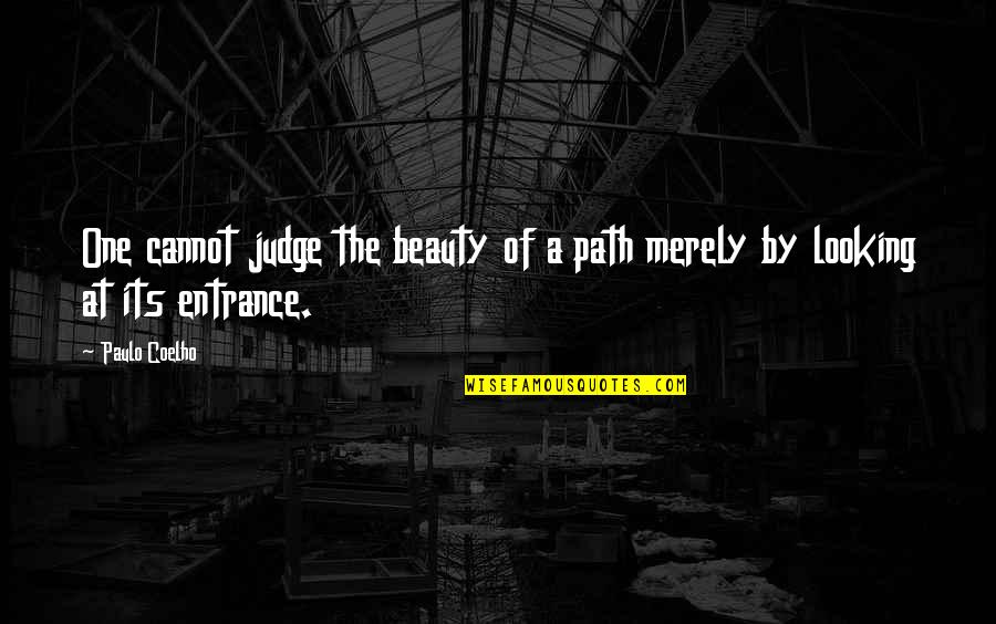 One's Path Quotes By Paulo Coelho: One cannot judge the beauty of a path