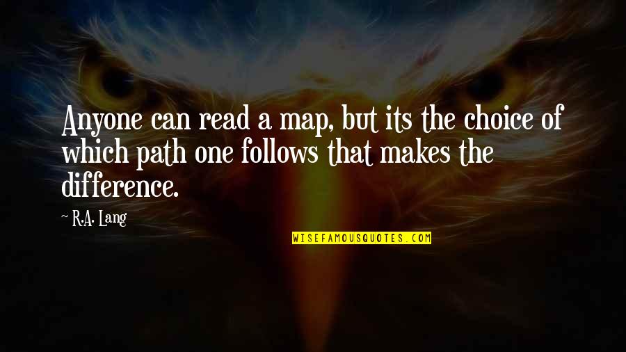 One's Path Quotes By R.A. Lang: Anyone can read a map, but its the