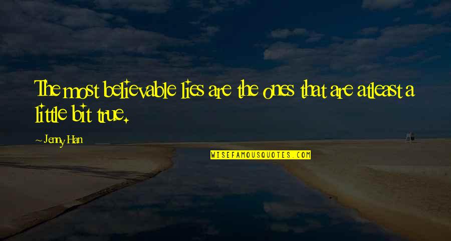 Ones Quotes By Jenny Han: The most believable lies are the ones that