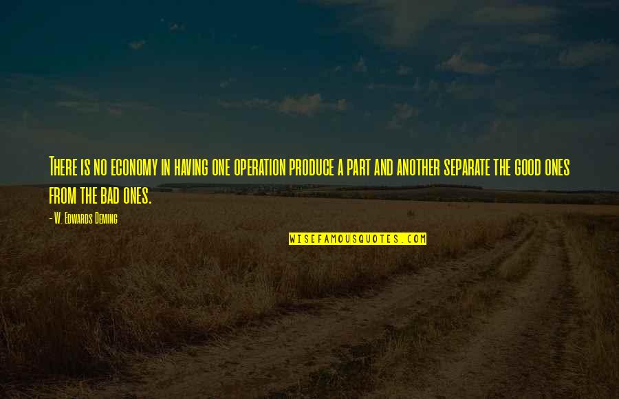 Ones Quotes By W. Edwards Deming: There is no economy in having one operation Ones Quotes By W. Edwards Deming: There is no economy in having one operation