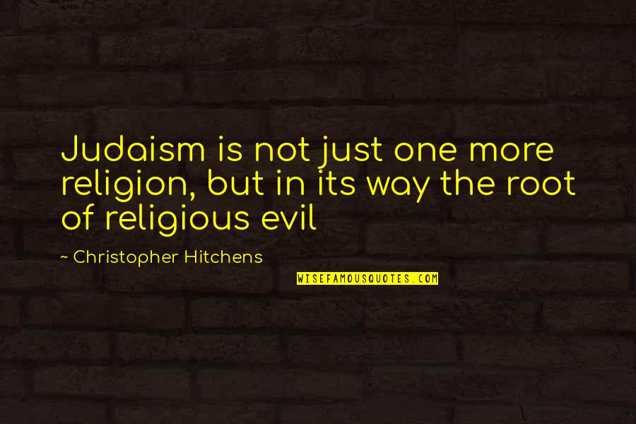 One's Roots Quotes By Christopher Hitchens: Judaism is not just one more religion, but
