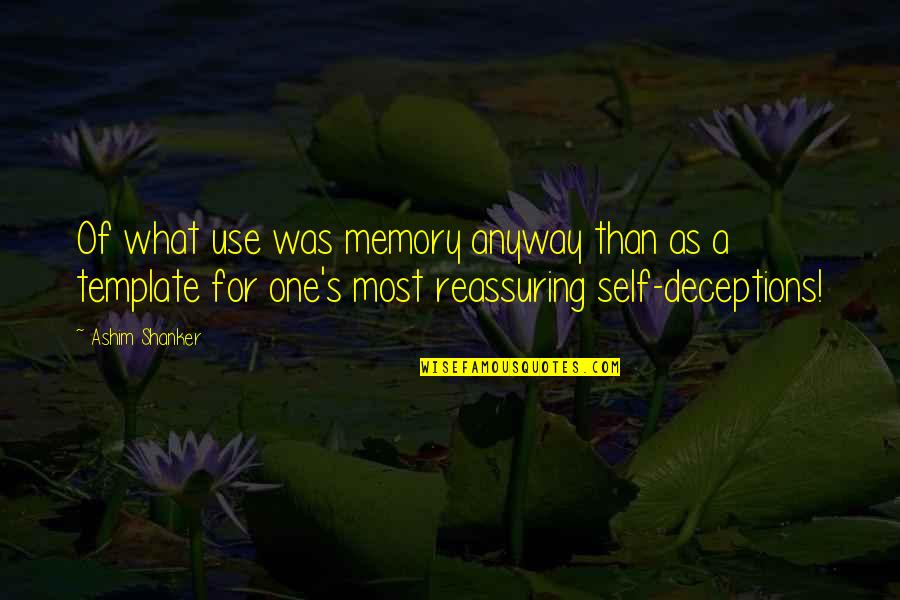 One's Self Quotes By Ashim Shanker: Of what use was memory anyway than as