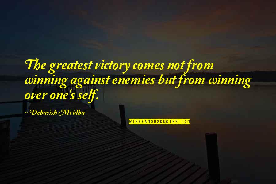 One's Self Quotes By Debasish Mridha: The greatest victory comes not from winning against