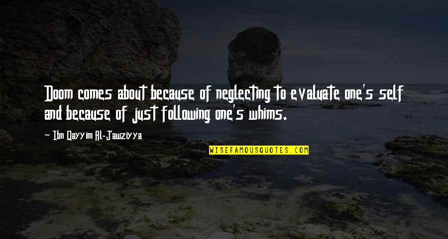 One's Self Quotes By Ibn Qayyim Al-Jawziyya: Doom comes about because of neglecting to evaluate