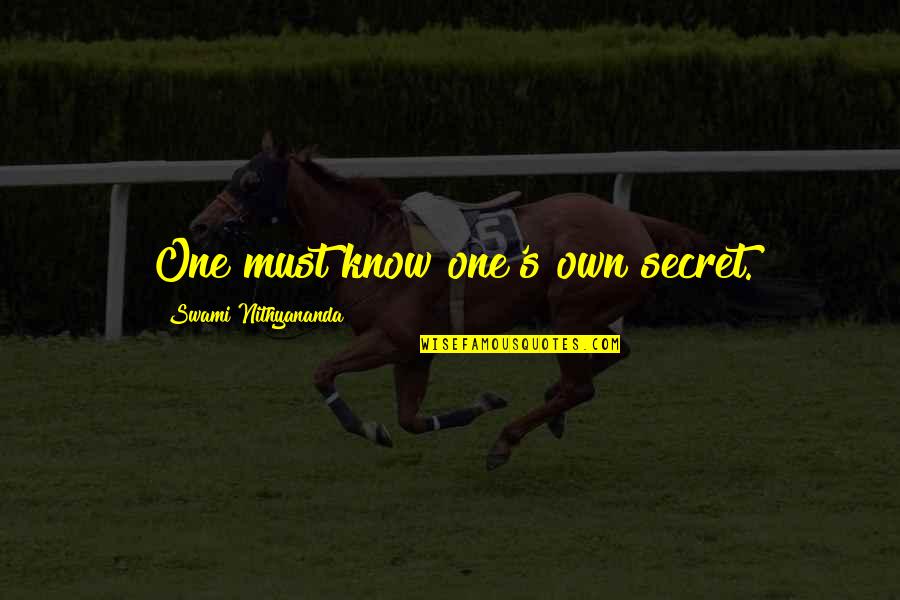 One's Self Quotes By Swami Nithyananda: One must know one's own secret.