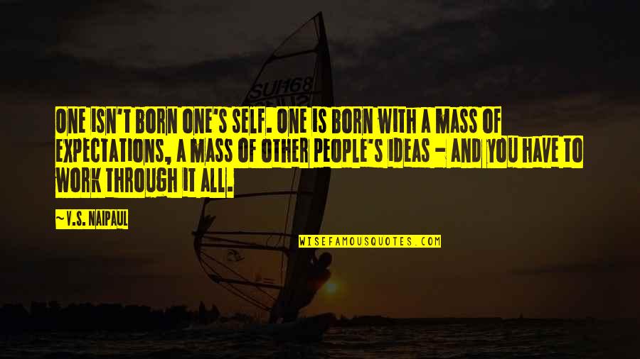 One's Self Quotes By V.S. Naipaul: One isn't born one's self. One is born